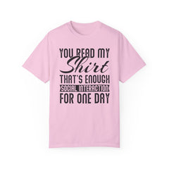 Humorous Unisex Garment-Dyed T-Shirt - "You Read My Shirt, That's Enough Social Interaction For One Day"