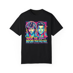 80s Music Wake Me Up Before You Go Go  - Graphic Comfort Colors Garment Dyed Shirt