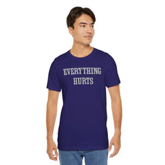 Everything Hurts Unisex Short Sleeve Tee - Casual Comfort for Everyday Wear