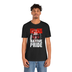 Native Pride Unisex Tee - Still Here Still Strong