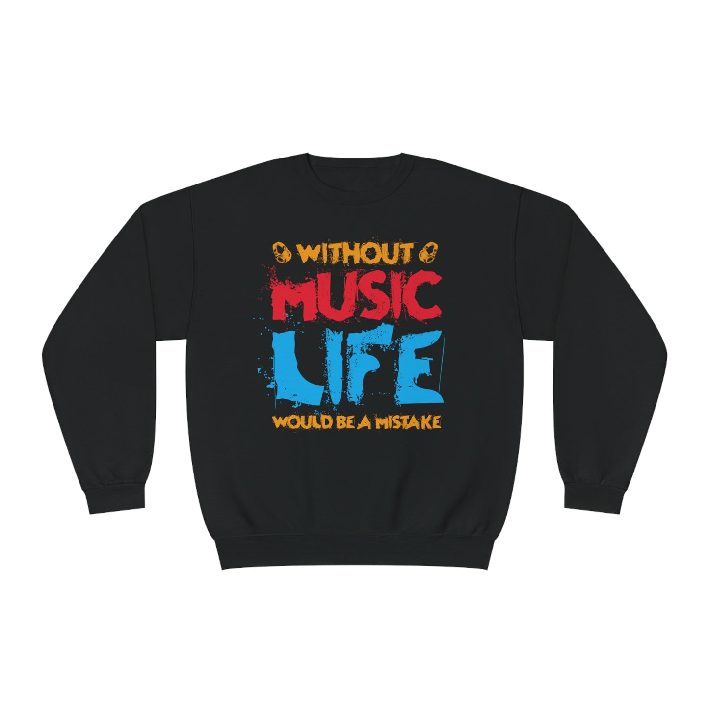 Without Music Life Would Be A Mistake - Unisex NuBlend® Crewneck Sweatshirt / Christmas Gift, Gift for him, Gift for her, Music Lover