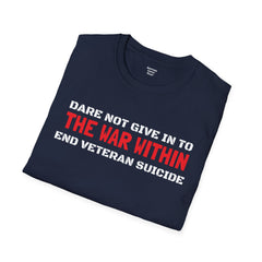 Dare Not Give In To The War Within END VETERAN SUICIDE - Unisex Softstyle T-Shirt