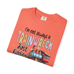 Funny Trainwreck T-Shirt - I'm Not Always a Train Wreck, Just Kidding, Toot Toot!