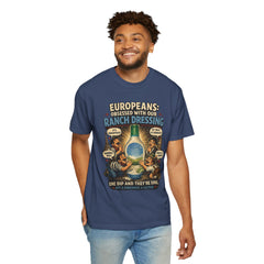 Ranch Dressing Funny T‑Shirt — "Europeans: Obsessed With Our Ranch Dressing"