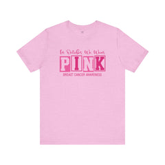 In October We Wear PINK, Breast Cancer Awareness - Graphic Unisex Jersey Short Sleeve Tee