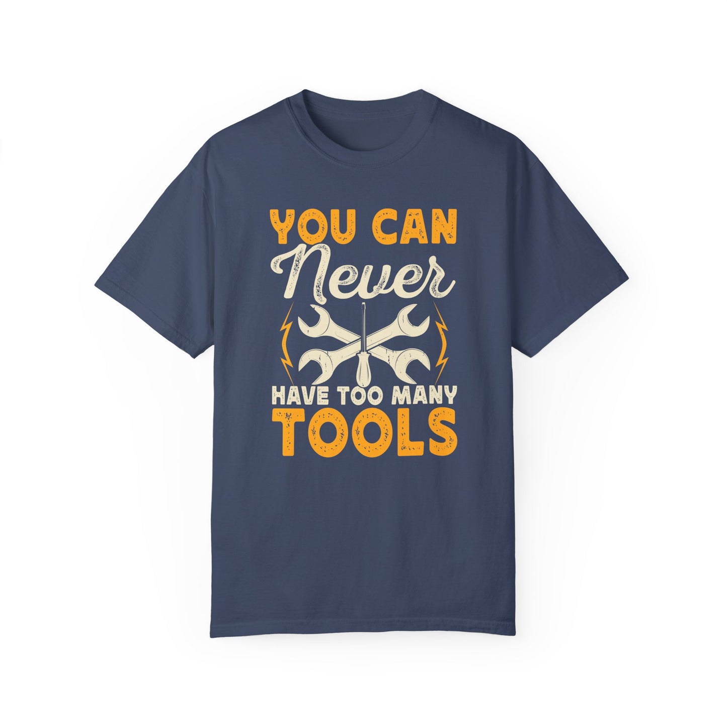 You Can Never Have Too Many Tools, Fun Mechanic Quote, Comfort Colors Unisex Relaxed Fit T Shirt