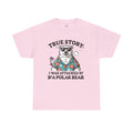 True Story I Was Attacked By A Polar Bear - Unisex Garment-Dyed T-shirt