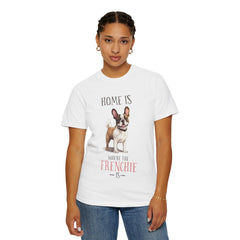 Frenchie Dog T-Shirt — "Home Is Where the Frenchie Is" Cute Pet Lover Tee