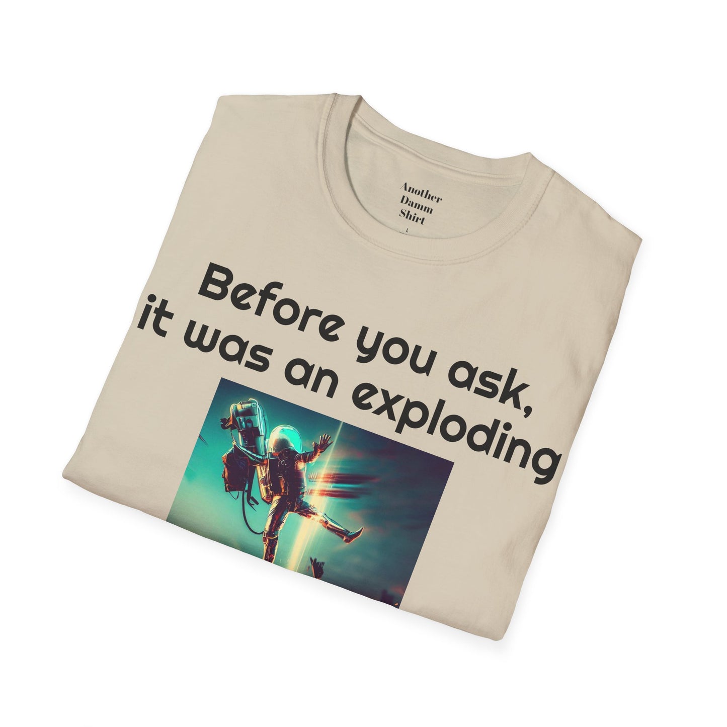 Before you ask. It was an exploding jet pack! - Unisex Soft-style T Shirt | Amputee Humor, Amputation Conversation Starter, Amputee Gift