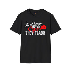 Real Heroes Don't Wear Capes THEY TEACH Unisex Softstyle Graphic T-Shirt