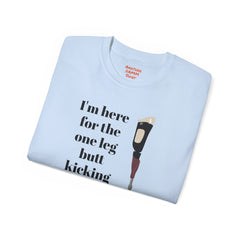 I'm Here For The One Leg Butt Kicking Contest - Unisex Ultra Cotton Tee | Amputee Humor, Leg Amputee, Limb Awareness, Prosthetic Humor