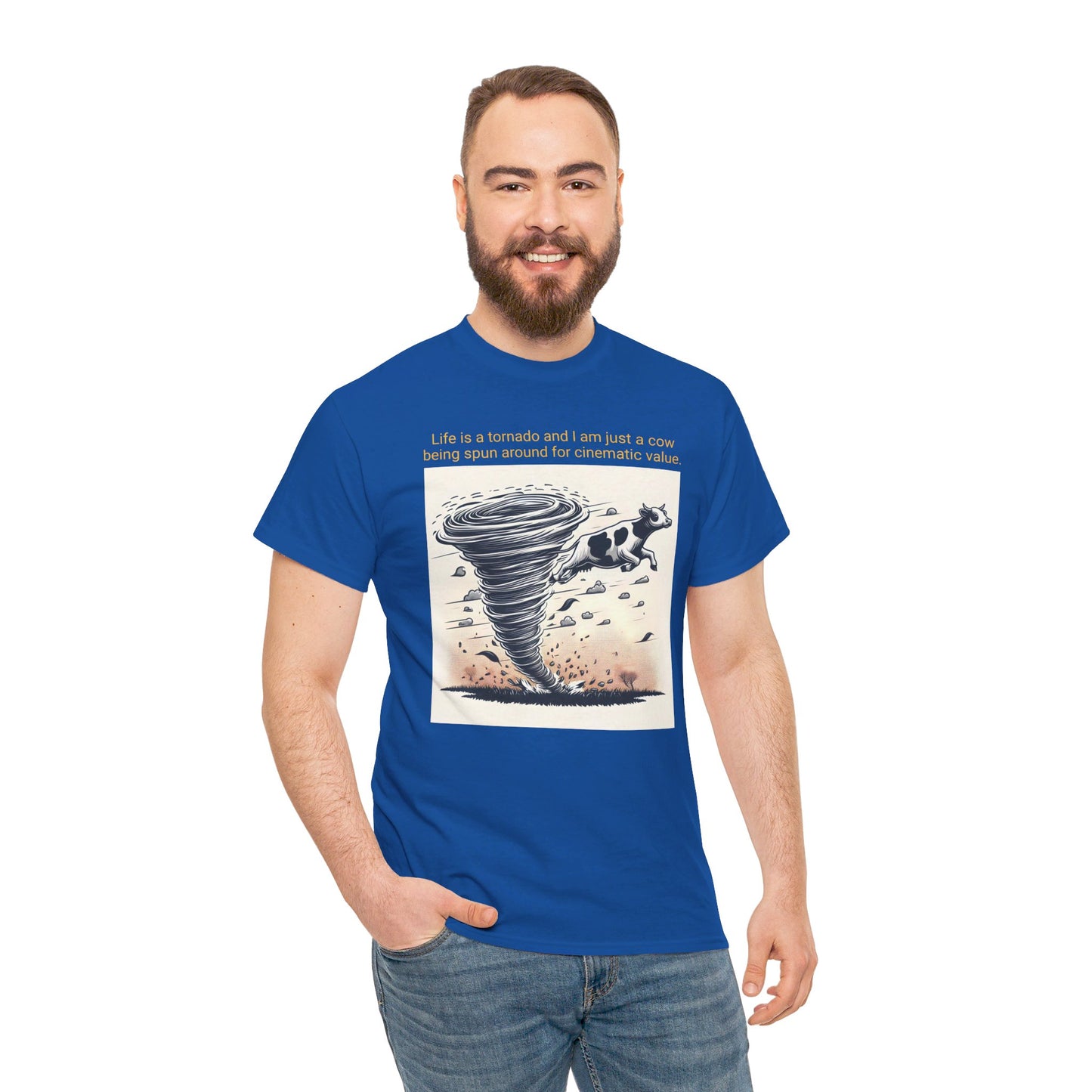 Life Is A Tornado and I am Just A Cow Being Spun Around For Cinematic Value - Unisex Heavy Cotton Tee