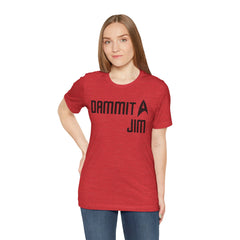DAMMIT JIM - Unisex Jersey Short Sleeve Tee