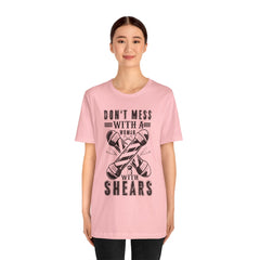 Funny Woman Barber Unisex Tee, Don't Mess with a Shears Shirt
