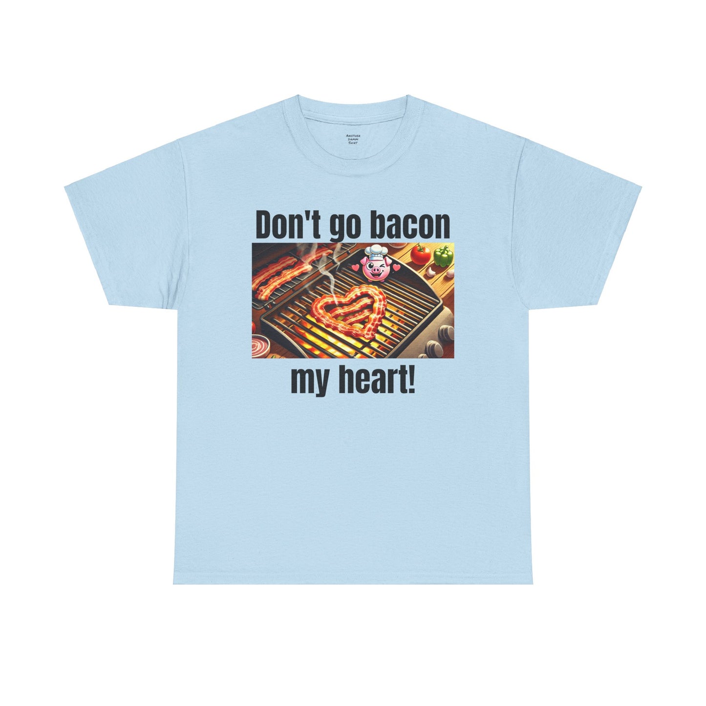 Butcher Don't Go Bacon My Heart - Unisex Graphic T Shirt