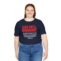 LEGS NOT WORKING Fun Quote - Graphic Unisex T Shirt