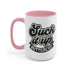 Suck It Up Buttercup - 11oz 15oz Mug
