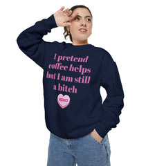 Sarcastic Coffee Sweatshirt — "I Pretend Coffee Helps but I Am Still a Bitch"