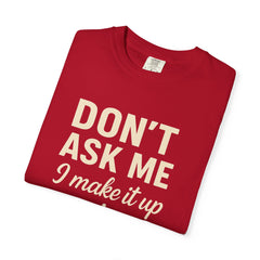 Don't Ask Me Unisex Garment-Dyed T-Shirt: Casual Humor Tee, Funny Gift, Everyday Wear, Unique Style, Perfect for Friends
