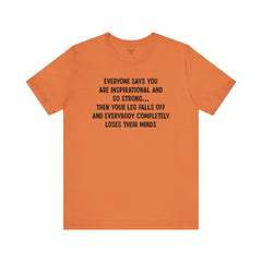 Funny Amputee Quote - Unisex Short Sleeve Tee,Amputee Awareness,Gift For Him,Gift For Her,Fun Amputee Gift,Leg Amputee,Limb Loss Awareness