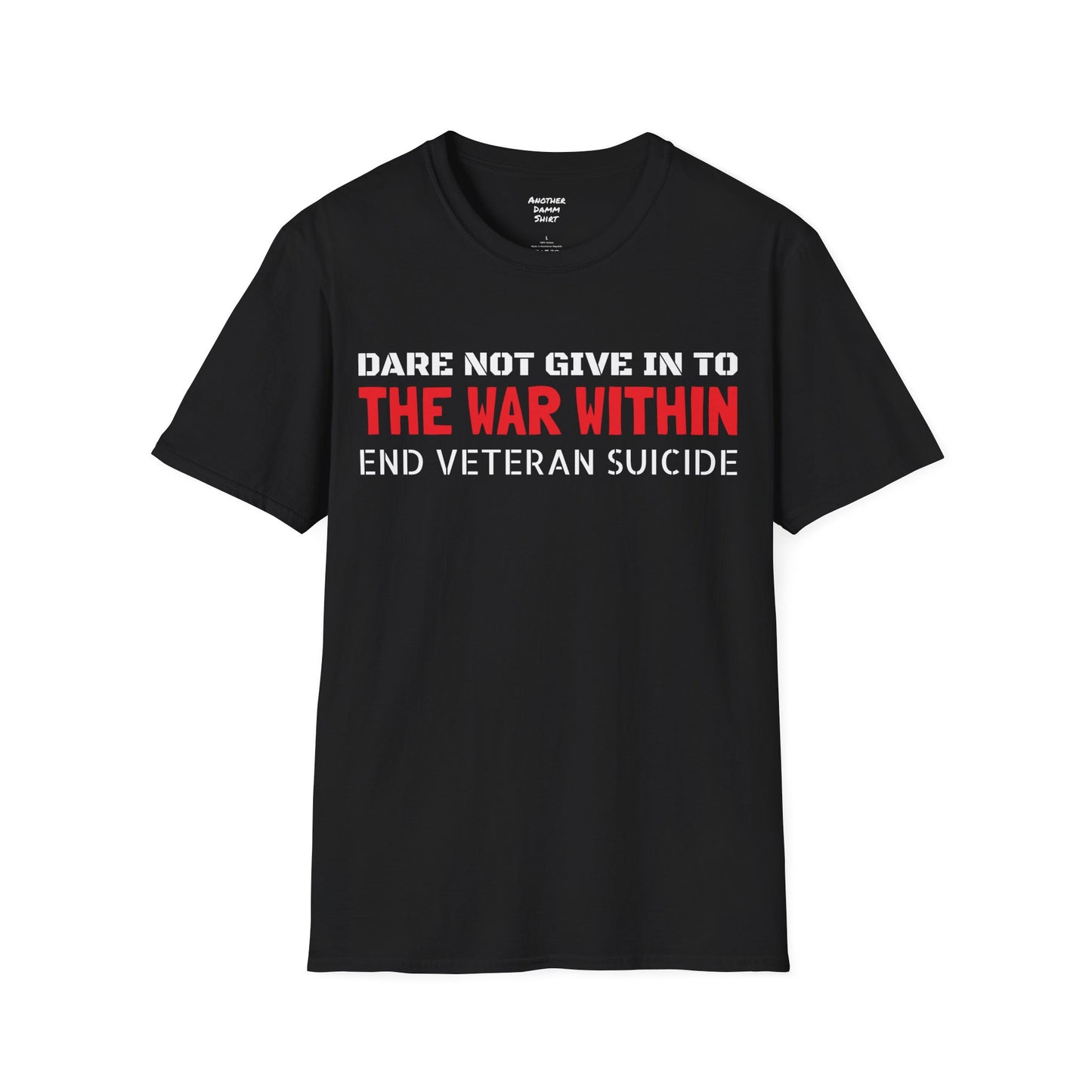 Dare Not Give In To The War Within END VETERAN SUICIDE - Unisex Softstyle T-Shirt