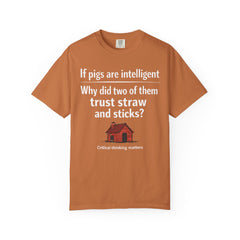 Critical Thinking T-Shirt — “If pigs are intelligent why did two of them trust straw and sticks?” Funny Educational Tee