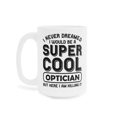 Super Cool Optican Humor - 11oz 15oz 20oz Mug