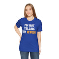 I'm Not Yelling, I'm JEWISH - Unisex Jersey Short Sleeve Tee