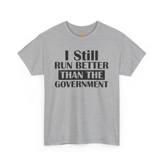 I Still Run Better Than The Government - Unisex T Shirt