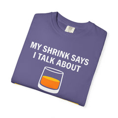 Funny Unisex T-Shirt - 'My Shrink Says I Talk About Single Malt Scotch Too Much'