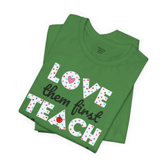 Teacher Tee Shirt - Unisex Jersey Short Sleeve Tee LOVE them first TEACH them second Quote
