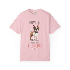 Frenchie Dog T-Shirt — "Home Is Where the Frenchie Is" Cute Pet Lover Tee
