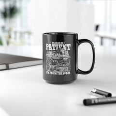 Please Be Patient With Me Im From The 1900s, Graphic Black Mug (11oz, 15oz)