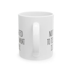 I'm Not Obligated To Tell You What Is In Here Ceramic Mug, (11oz, 15oz)