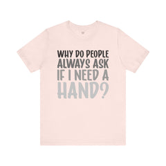Arm Amputee Humor Tee - Unisex T-Shirt, Limb Loss Awareness, Ice Breaker Shirt
