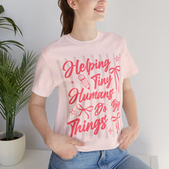 Helping Tiny Humans Do Big Things Tee – Cute Teacher/Nanny Babycare Shirt