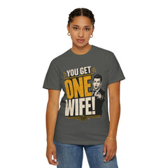 T-Shirt — “You Get One Wife!” Vintage Graphic Tee (Funny Relationship Quote)
