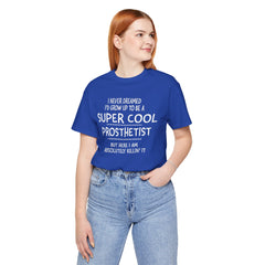 Prosthetist Quote T-Shirt — "Super Cool Prosthetist" Graphic Tee