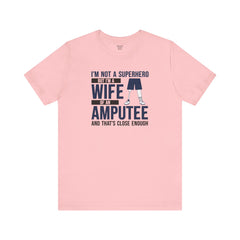 Wife of an Amputee Quote - Unisex Short Sleeve Tee,Amputee Awareness,Leg Amputee,Arm Amputee,Gift For Her,Limb Awareness,Gift for Wife
