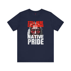 Native Pride Unisex Tee - Still Here Still Strong