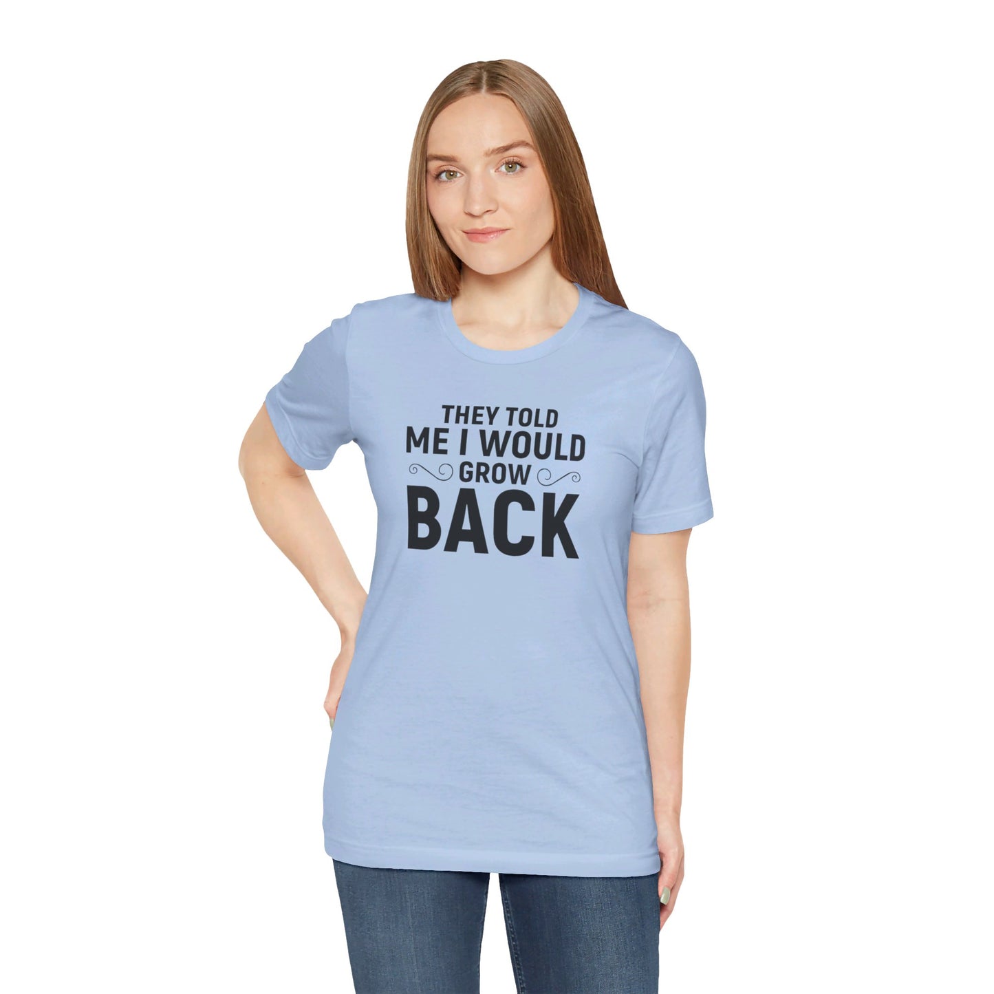 They Told Me I would Grow Back - Unisex Jersey Short Sleeve Tee