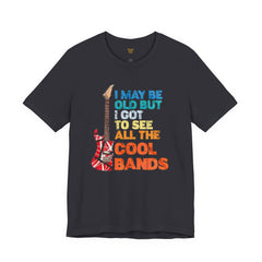 Vintage Rock Band Graphic Tee - 'I May Be Old, But I Got to See All the Cool Bands'