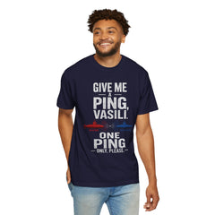 Hunt For Red October Give Me A Ping  Vasili Unisex Garment-Dyed T-shirt