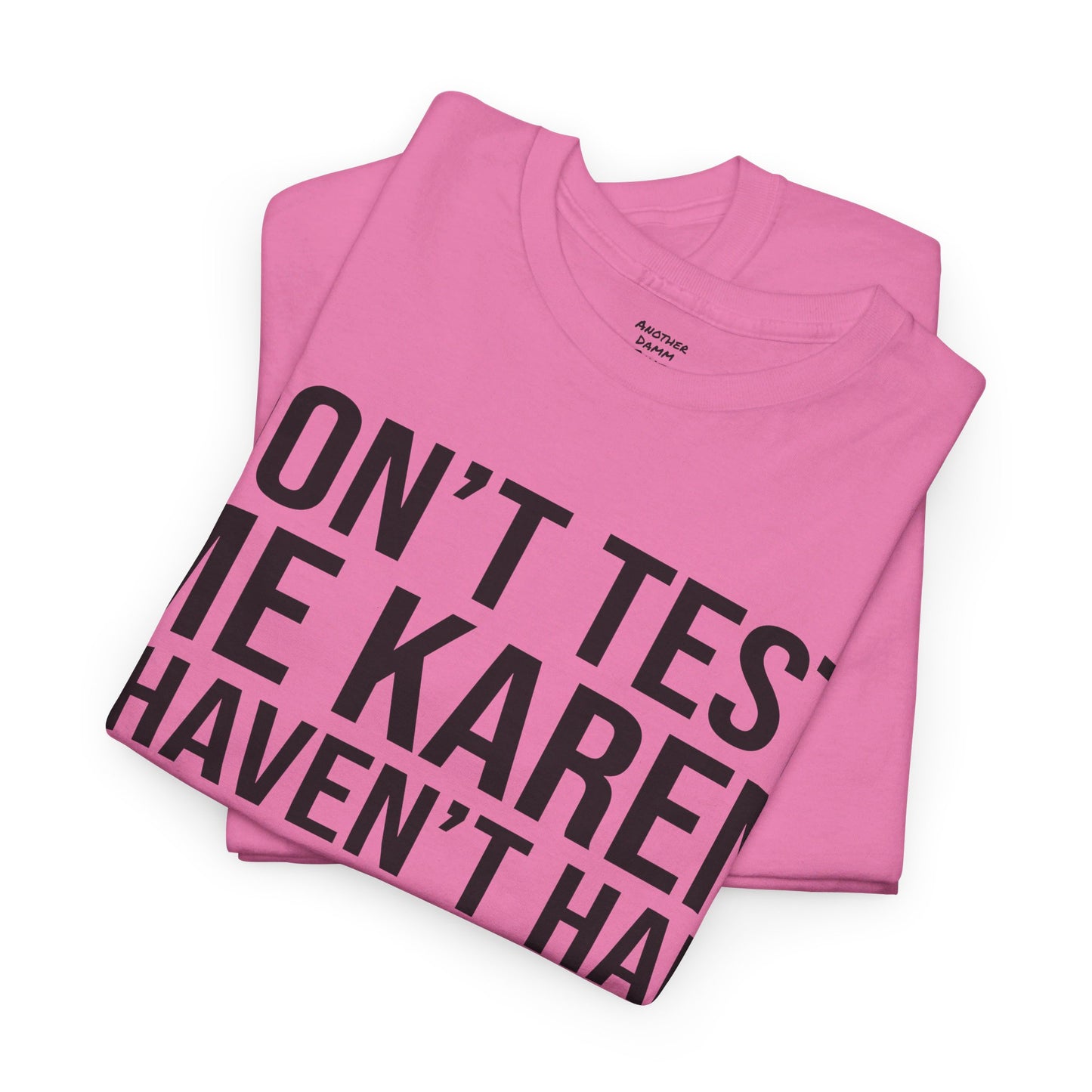 BOLD Don't Test Me Karen - Unisex Heavy Cotton Tee