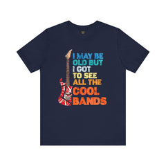 Vintage Rock Band Tee - 'I May Be Old, But I Got to See All the Cool Bands'