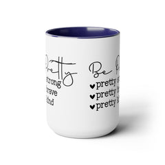 Be Pretty - pretty strong - pretty brave - pretty kind - 15 oz Two Tone Mug