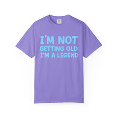 I’m Not Getting Old I’m A Legend T-Shirt — Funny Birthday Tee for Men & Women