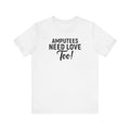 Amputee's Need Love Too - Unisex Short Sleeve Tee | Amputee Awareness,Limb Awareness,Leg Amputee,Gift For Him,Gift For Her, Arm Amputee