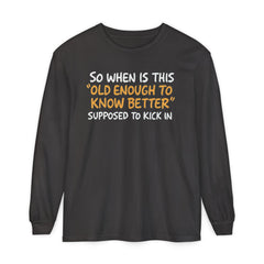 Funny Old Enough to Know Better Long Sleeve T-Shirt