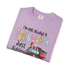 Funny Trainwreck T-Shirt - I'm Not Always a Train Wreck, Just Kidding, Toot Toot!